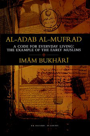Al-Adab Al-Mufrad A Code for Everyday Living