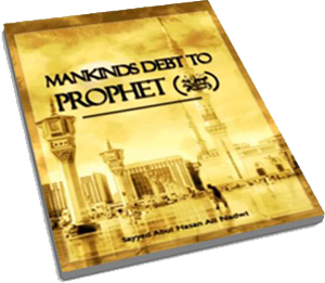 Mankind's Debt To Prophet Muhammad (Pbuh)