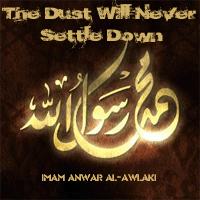 The Dust will Never Settle Down Anwar Al Awlaki